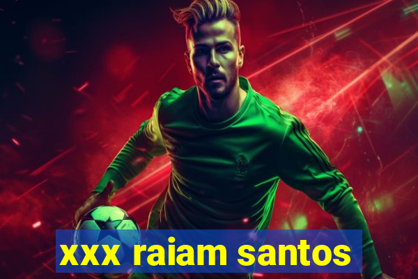 xxx raiam santos